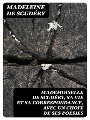 cover image of Mademoiselle de Scudéry, sa vie et sa correspondance, avec un choix de ses poésies